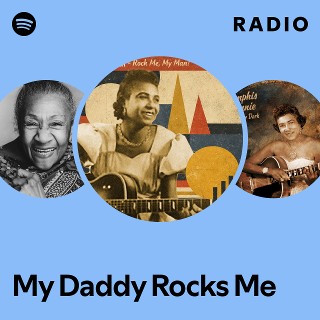 My Daddy Rocks Me Radio | Spotify Playlist