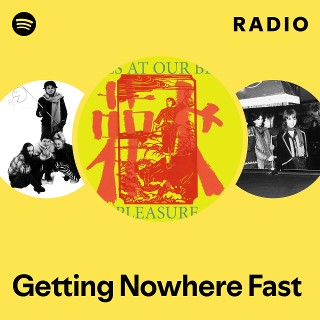 Getting Nowhere Fast Radio - playlist by Spotify | Spotify
