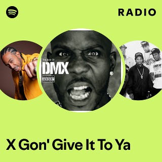 X Gon' Give It To Ya Radio | Spotify Playlist