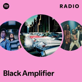 Black Amplifier Radio - playlist by Spotify | Spotify