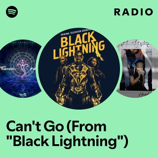 Can't Go (From "Black Lightning") Radio