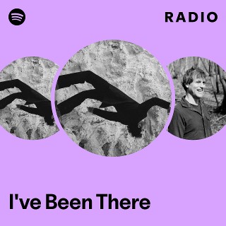 I've Been There Radio | Spotify Playlist