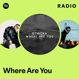 Where Are You Radio | Spotify Playlist