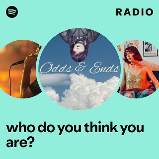 who do you think you are? Radio | Spotify Playlist