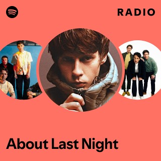 About Last Night Radio - playlist by Spotify | Spotify