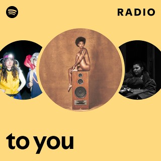 to you Radio - playlist by Spotify | Spotify