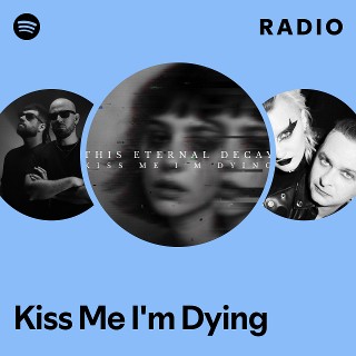 Kiss Me I'm Dying Radio | Spotify Playlist