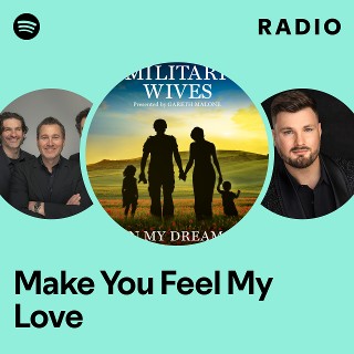 Make You Feel My Love Radio - playlist by Spotify | Spotify