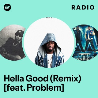 Hella Good (Remix) [feat. Problem] Radio - playlist by Spotify | Spotify