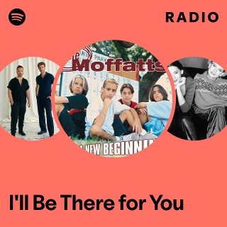 I'll Be There for You Radio - playlist by Spotify | Spotify