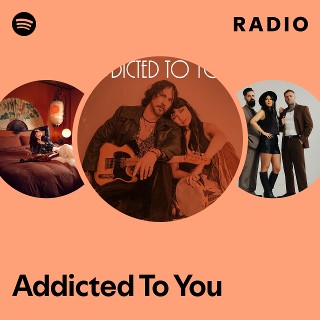 Addicted To You Radio | Spotify Playlist