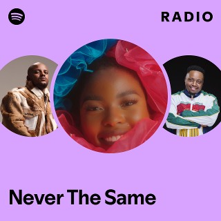 Never The Same Radio | Spotify Playlist