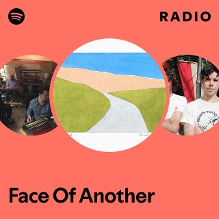 Face Of Another Radio | Spotify Playlist