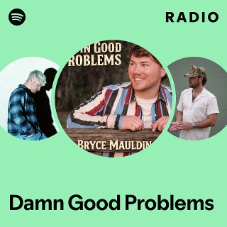 Damn Good Problems Radio | Spotify Playlist