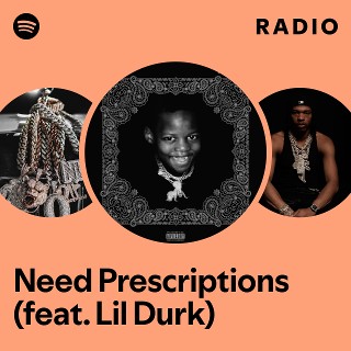 Need Prescriptions (feat. Lil Durk) Radio | Spotify Playlist