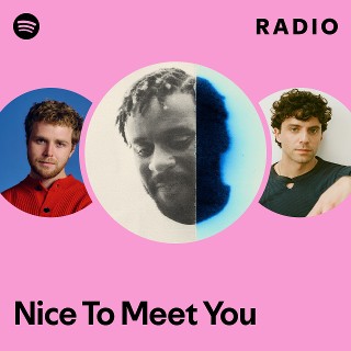 Nice To Meet You Radio - playlist by Spotify | Spotify