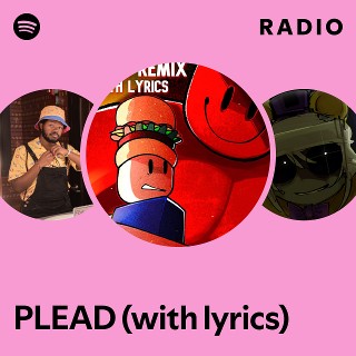 PLEAD (with lyrics) Radio | Spotify Playlist