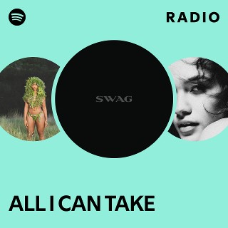 ALL I CAN TAKE Radio | Spotify Playlist