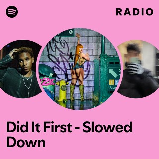 Did It First - Slowed Down Radio - playlist by Spotify | Spotify