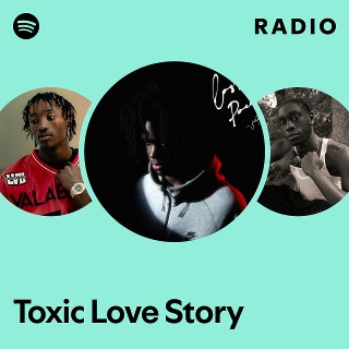 Toxic Love Story Radio - playlist by Spotify Spotify