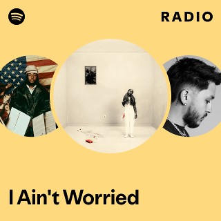 I Ain't Worried Radio | Spotify Playlist