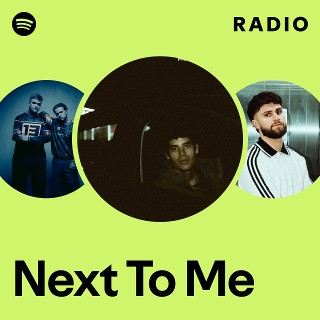 Next To Me Radio | Spotify Playlist