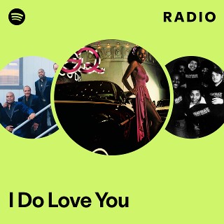 I Do Love You Radio - playlist by Spotify | Spotify