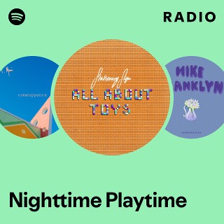 Nighttime Playtime Radio | Spotify Playlist