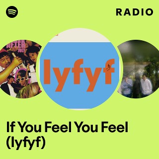 If You Feel You Feel (Iyfyf) Radio - playlist by Spotify | Spotify