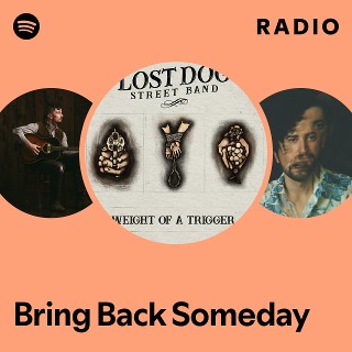 Bring Back Someday Radio | Spotify Playlist