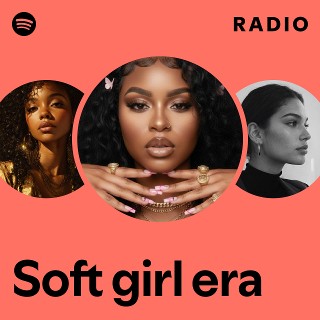 Soft girl era Radio | Spotify Playlist