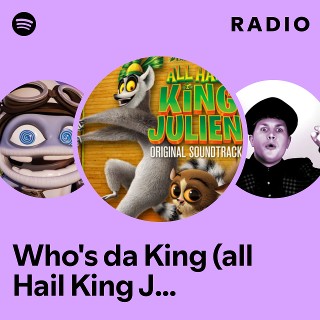 Who's da King (all Hail King Julien Theme) Radio