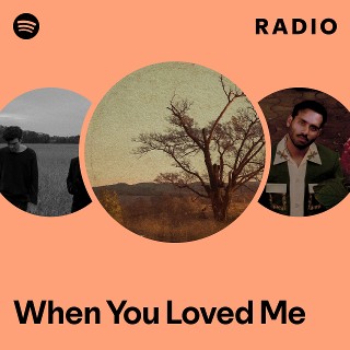 When You Loved Me Radio | Spotify Playlist