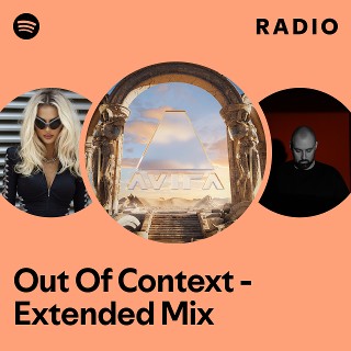 Out Of Context - Extended Mix Radio | Spotify Playlist