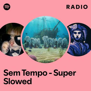 Sem Tempo - Super Slowed Radio | Spotify Playlist