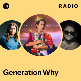 Generation Why Radio - playlist by Spotify | Spotify