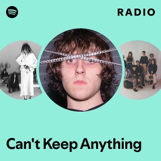 Can't Keep Anything Radio | Spotify Playlist