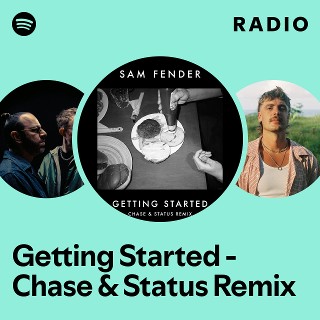 Getting Started - Chase & Status Remix Radio - playlist by Spotify ...