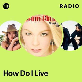 How Do I Live Radio | Spotify Playlist