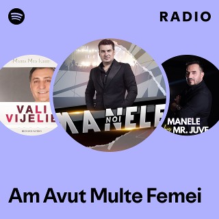 Am Avut Multe Femei Radio | Spotify Playlist