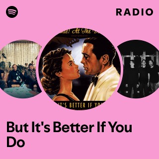 But It's Better If You Do Radio | Spotify Playlist