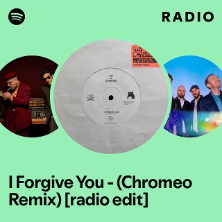 I Forgive You - (Chromeo Remix) [radio edit] Radio - playlist by ...