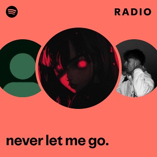 never let me go. Radio - playlist by Spotify | Spotify