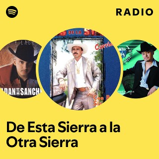 De Esta Sierra a la Otra Sierra Radio | Spotify Playlist