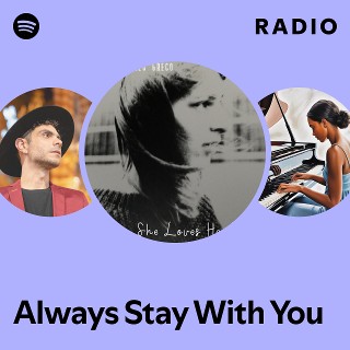 Always Stay With You Radio | Spotify Playlist