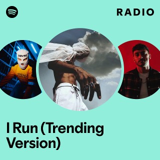 I Run (Trending Version) Radio | Spotify Playlist
