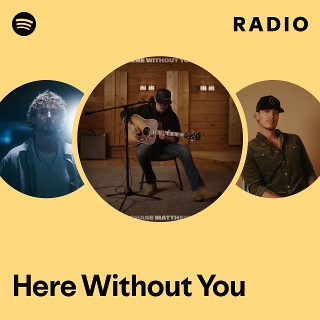 Here Without You Radio | Spotify Playlist