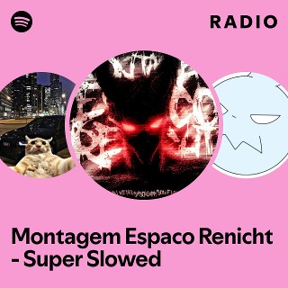 Montagem Espaco Renicht - Super Slowed Radio | Spotify Playlist