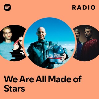 We Are All Made of Stars Radio | Spotify Playlist