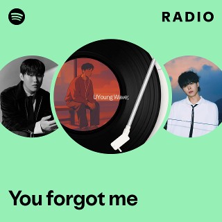 You forgot me Radio | Spotify Playlist